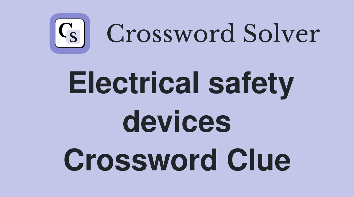 Electrical safety devices Crossword Clue