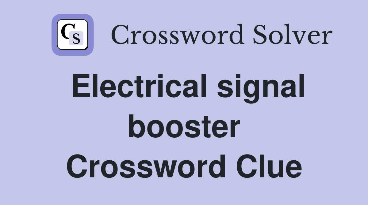 Electrical signal booster Crossword Clue