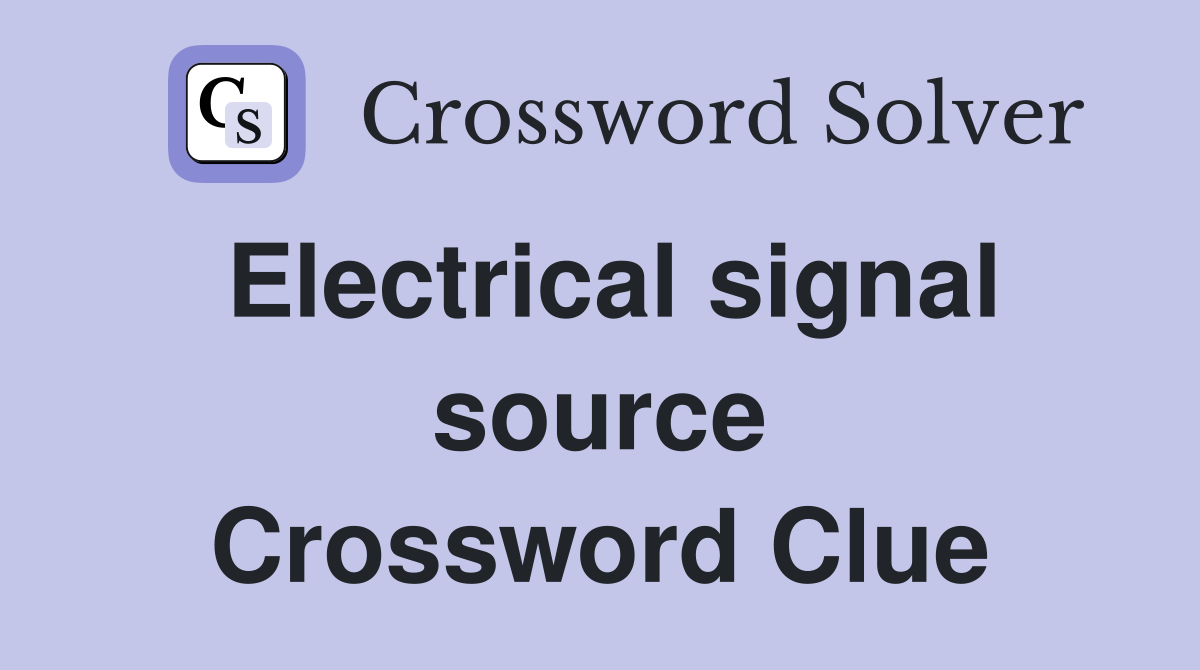 Electrical signal source Crossword Clue