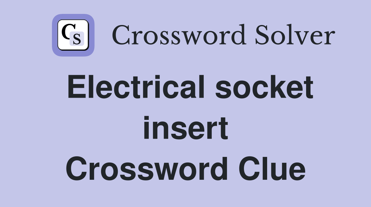 Electrical socket insert Crossword Clue
