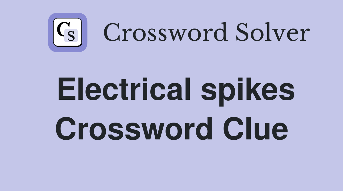 Electrical spikes Crossword Clue