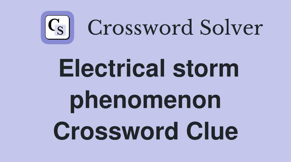 Electrical storm phenomenon Crossword Clue