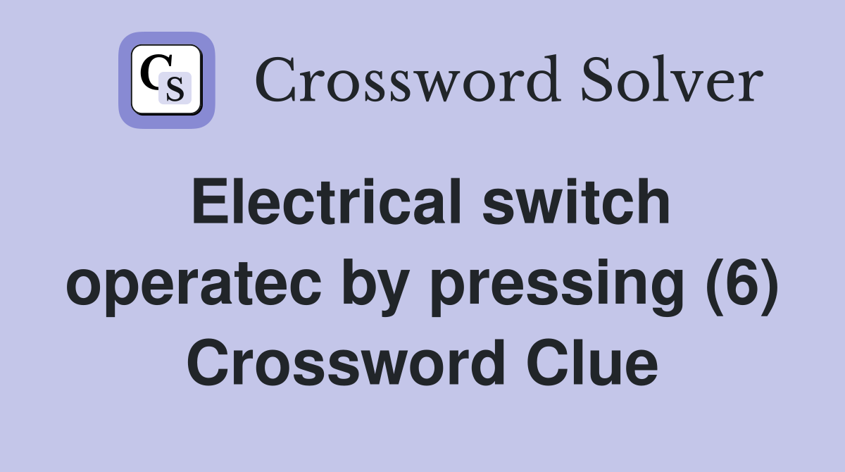 Electrical switch operatec by pressing (6) Crossword Clue