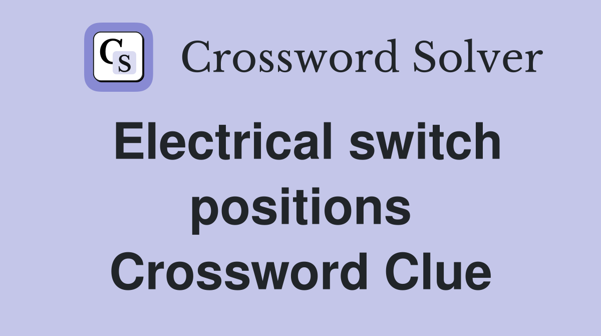 Electrical switch positions Crossword Clue
