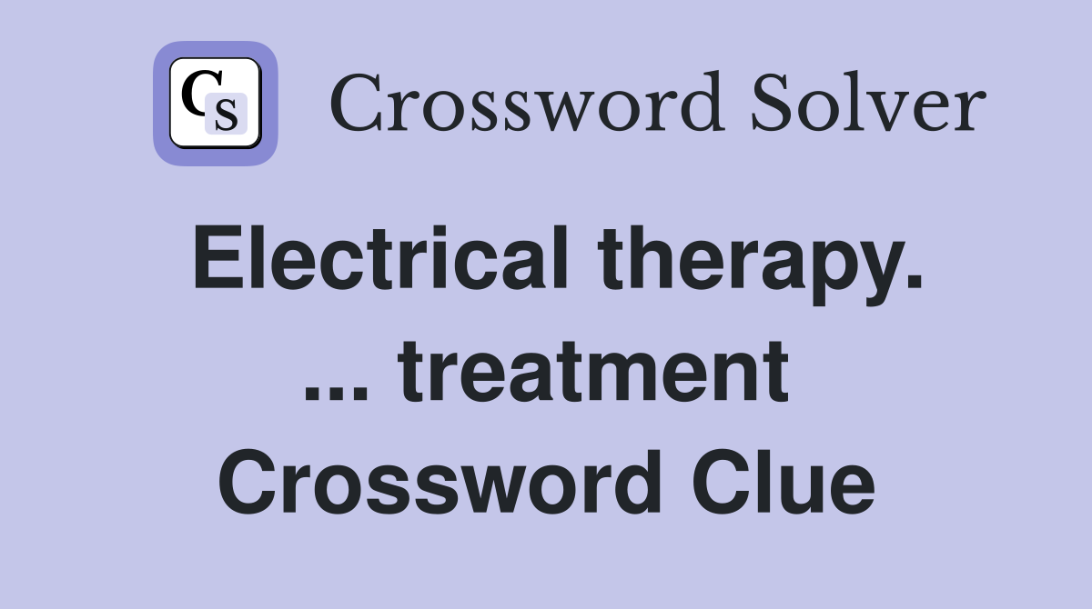 Electrical therapy. ... treatment Crossword Clue
