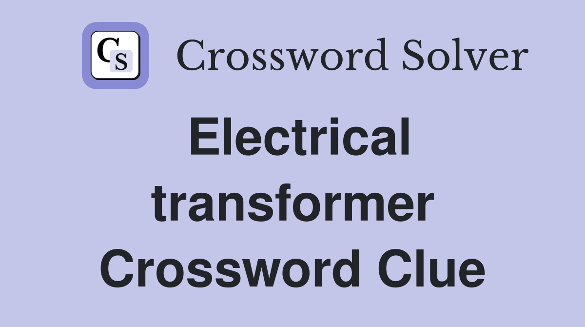 Electrical transformer Crossword Clue