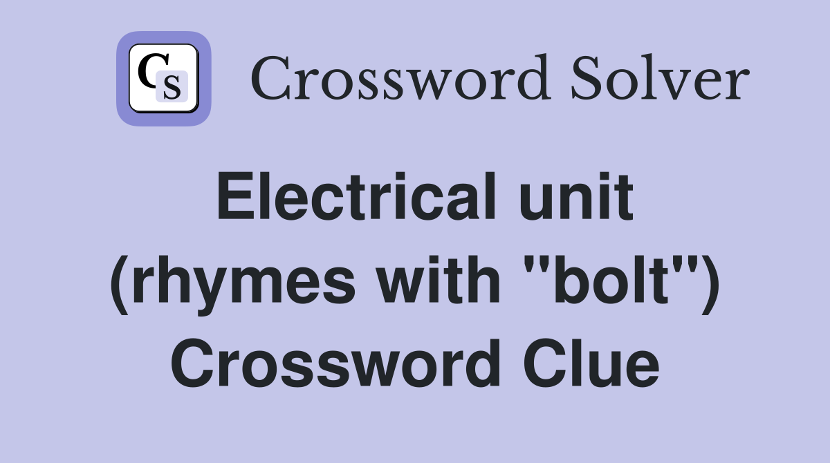 Electrical unit (rhymes with "bolt") Crossword Clue