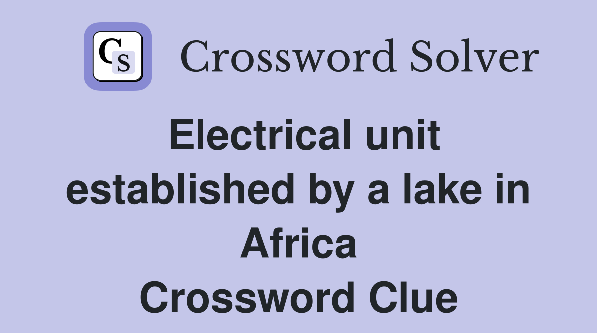 Electrical unit established by a lake in Africa Crossword Clue