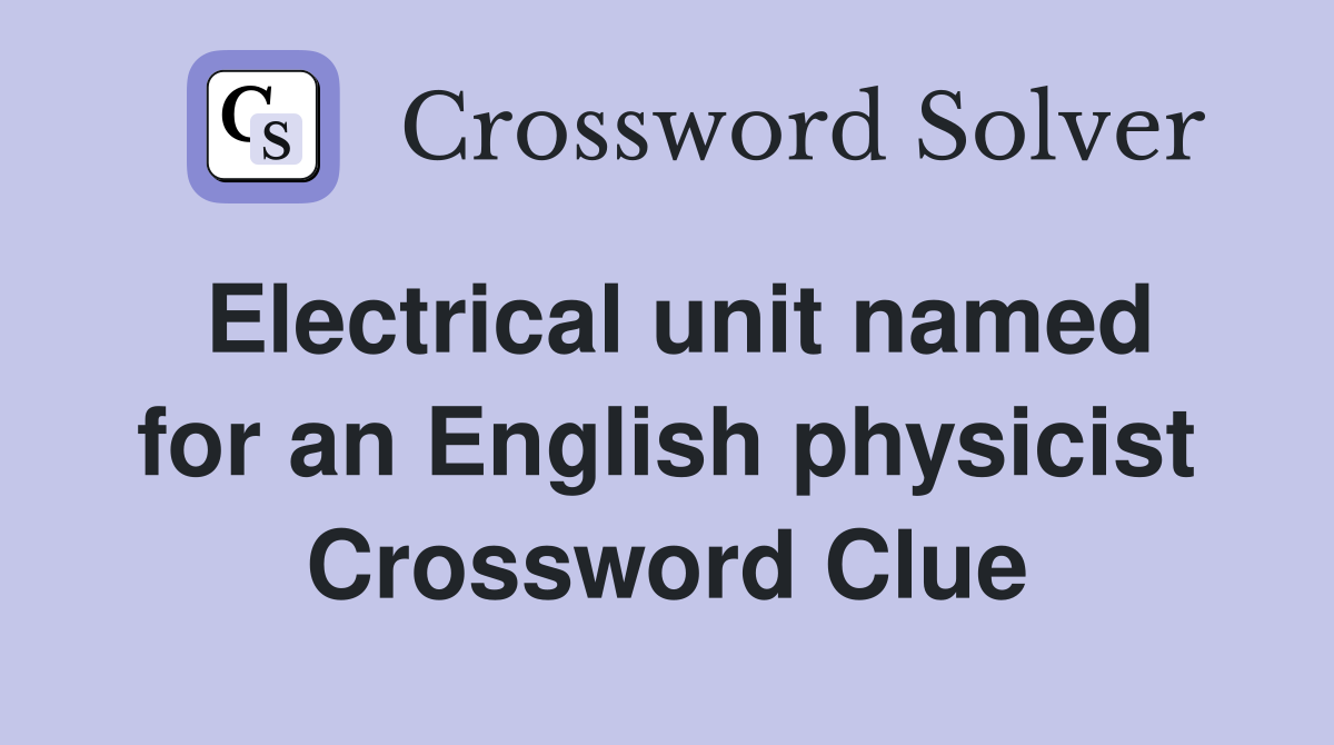 Electrical unit named for an English physicist Crossword Clue