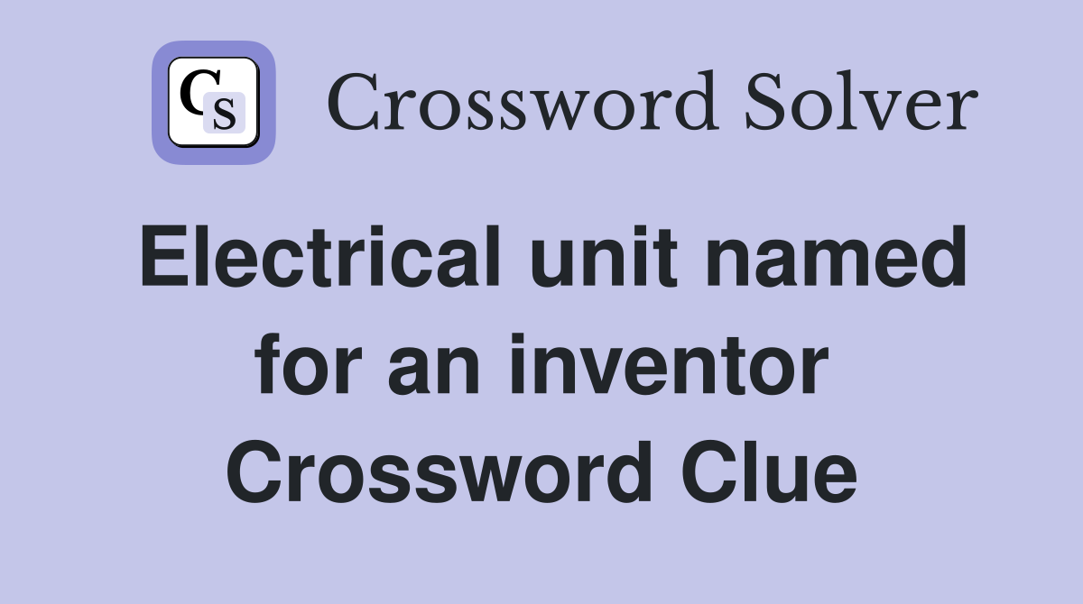 Electrical unit named for an inventor Crossword Clue