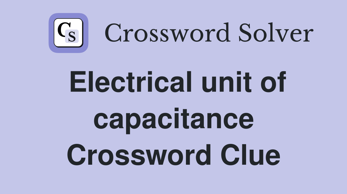 Electrical unit of capacitance Crossword Clue
