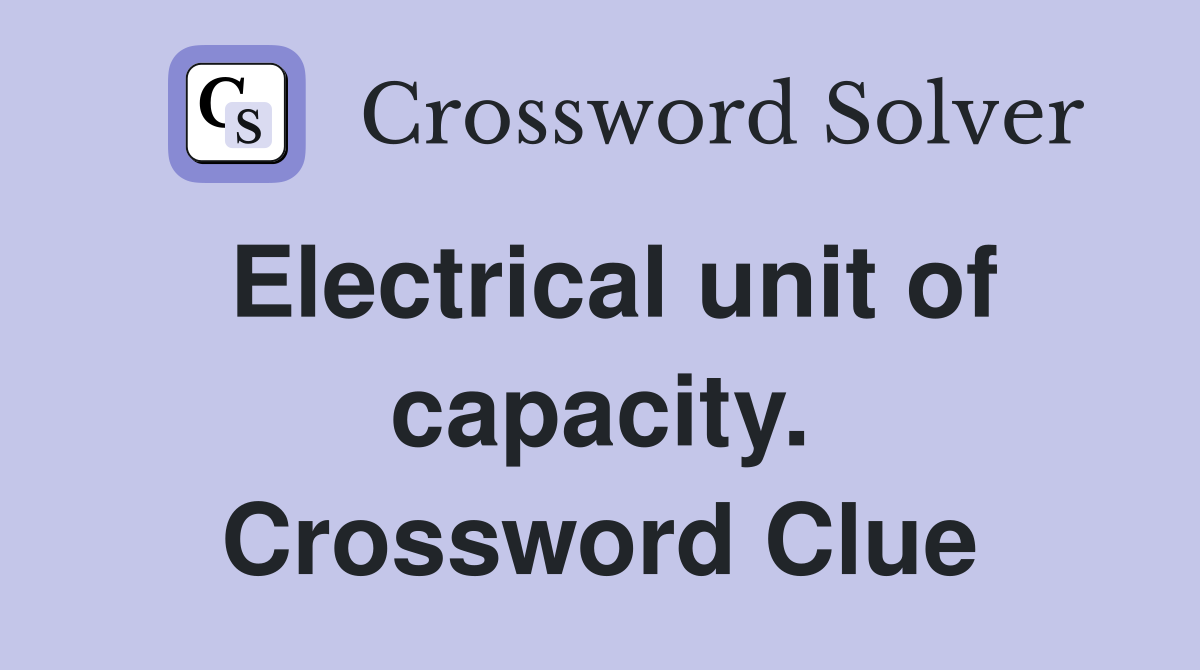 Electrical unit of capacity. Crossword Clue