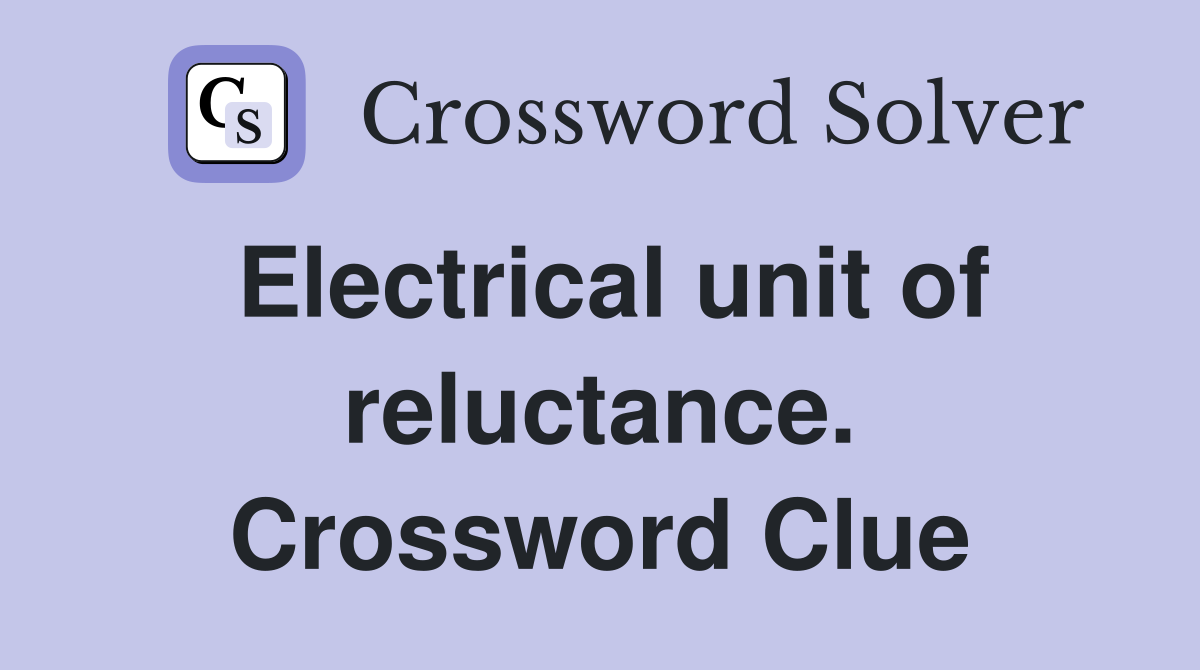 Electrical unit of reluctance. Crossword Clue