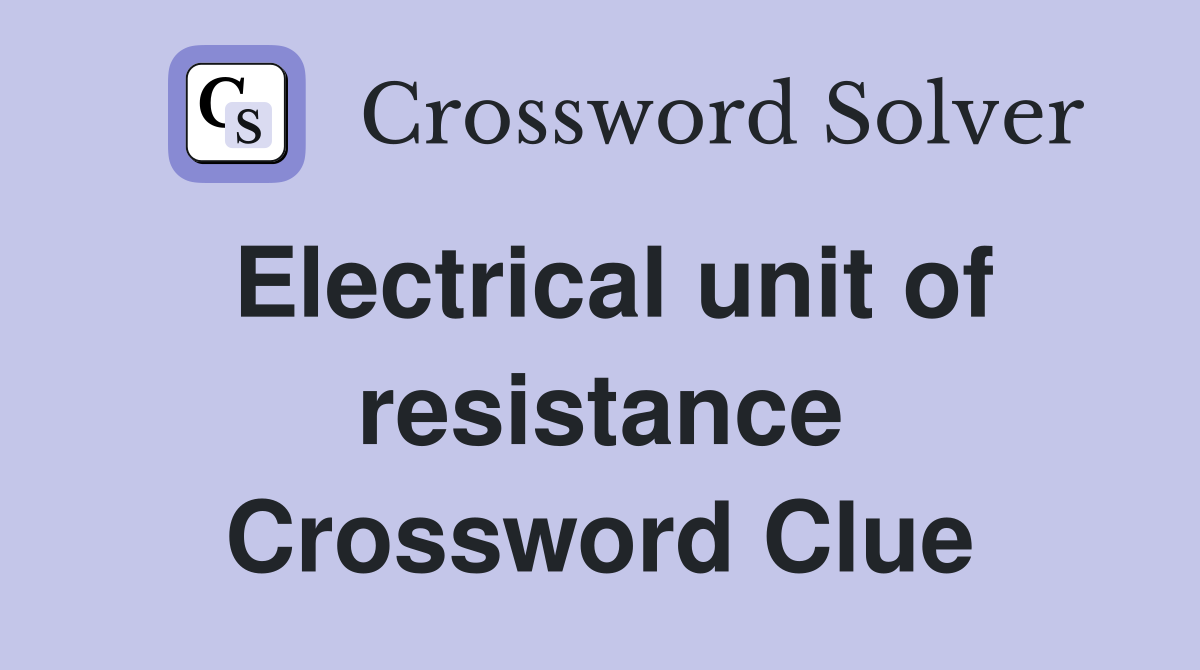 Electrical unit of resistance Crossword Clue