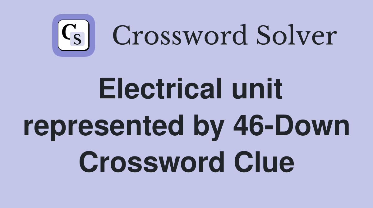 Electrical unit represented by 46-Down Crossword Clue