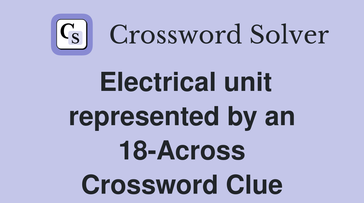 Electrical unit represented by an 18-Across Crossword Clue