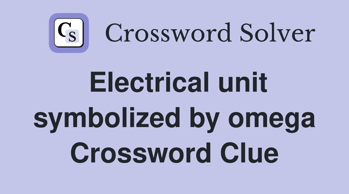 Electrical unit symbolized by omega Crossword Clue