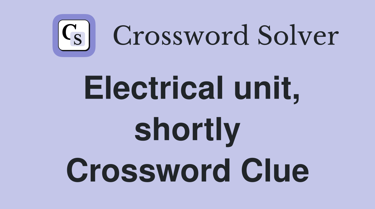 Electrical unit, shortly Crossword Clue