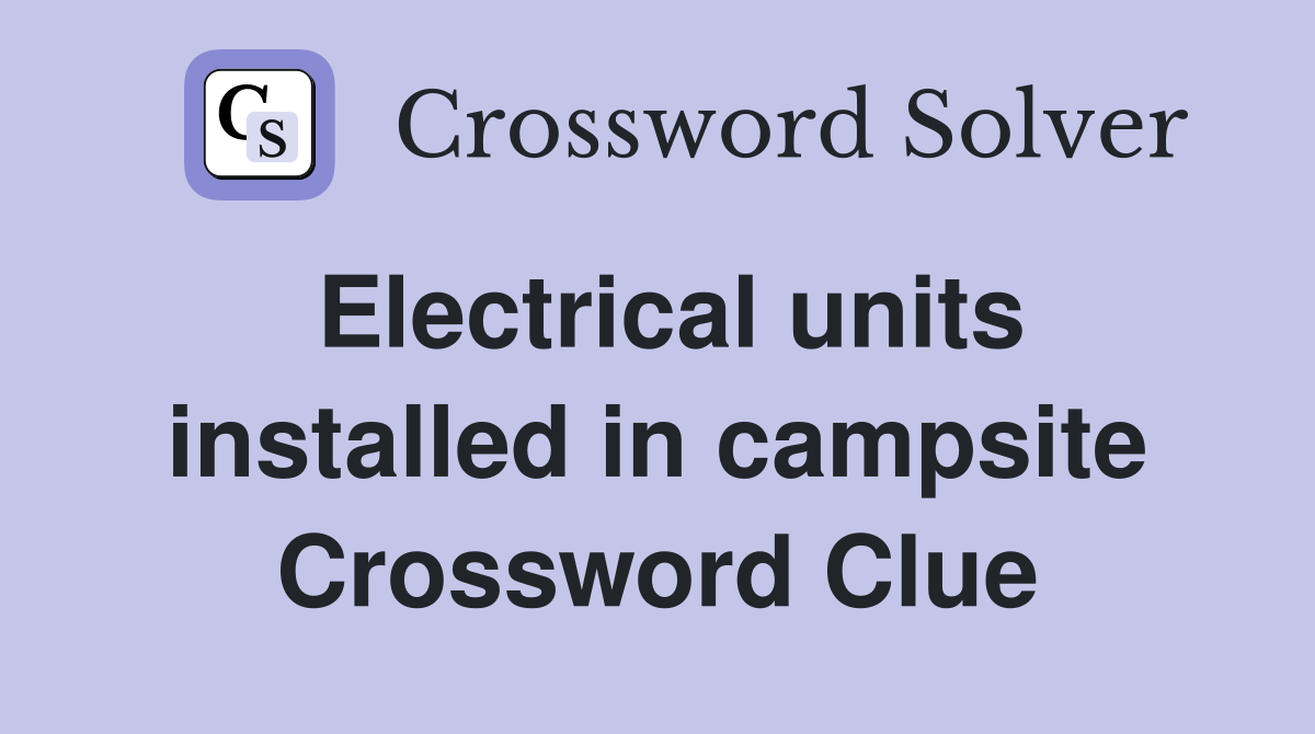 Electrical units installed in campsite Crossword Clue