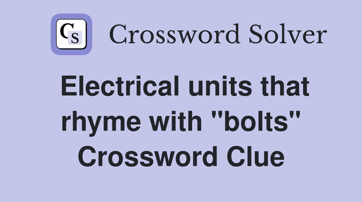 Electrical units that rhyme with "bolts" Crossword Clue