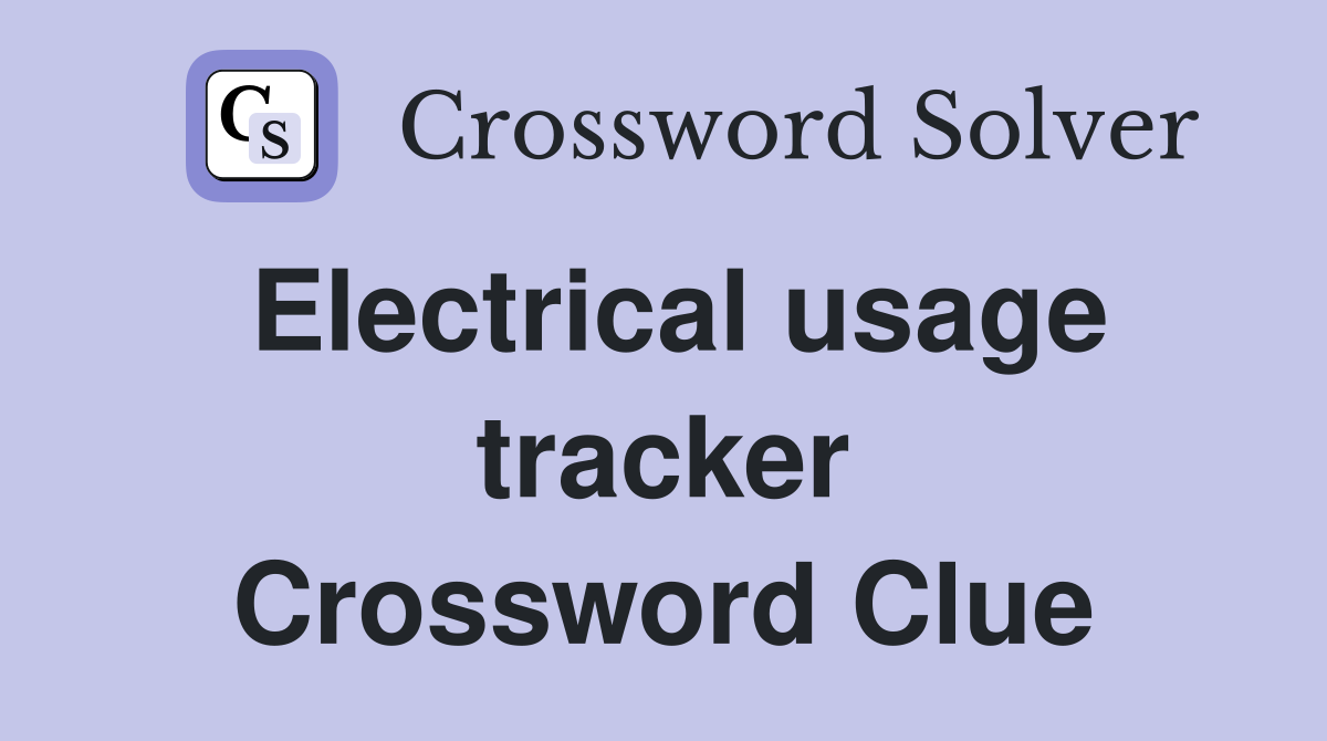 Electrical usage tracker Crossword Clue