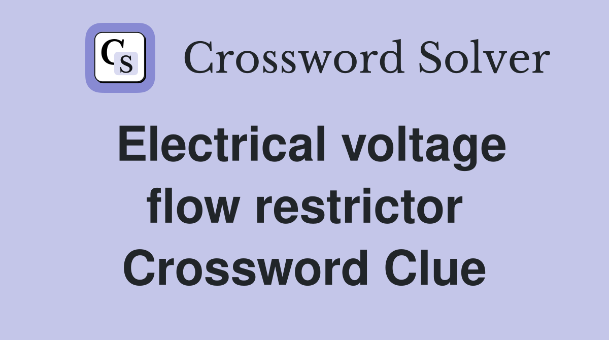 Electrical voltage flow restrictor Crossword Clue