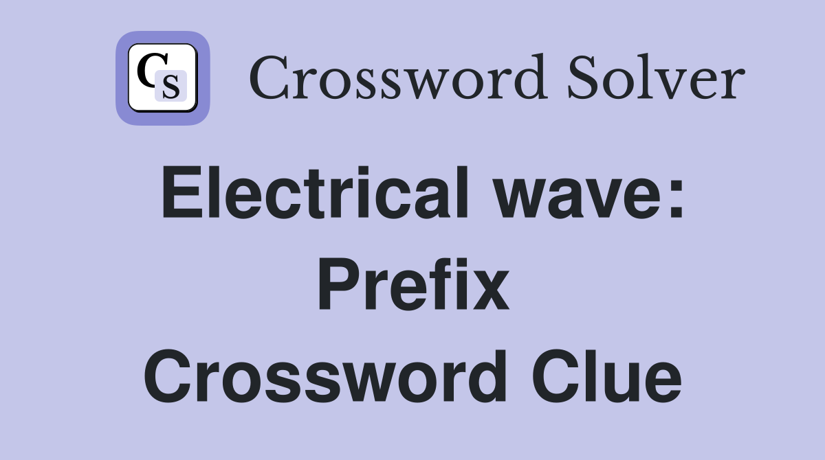 Electrical wave: Prefix Crossword Clue