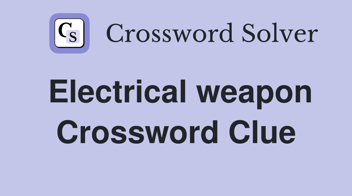 Electrical weapon Crossword Clue
