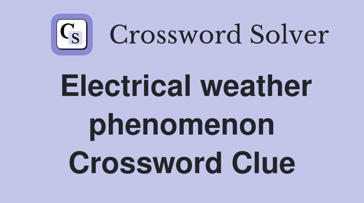 Electrical weather phenomenon Crossword Clue