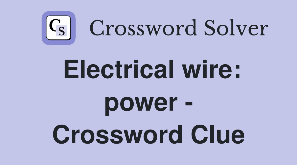 Electrical wire: power - Crossword Clue