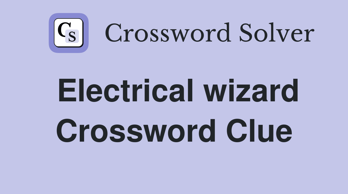 Electrical wizard Crossword Clue