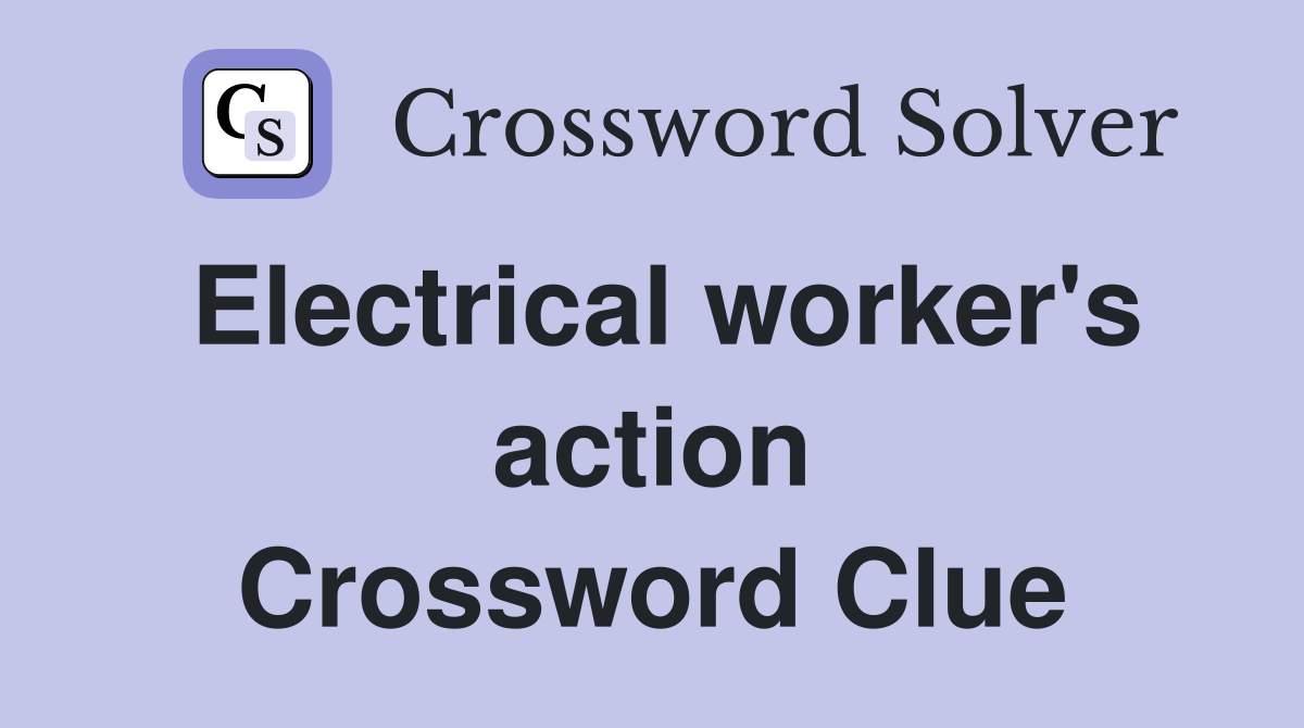 Electrical worker's action Crossword Clue
