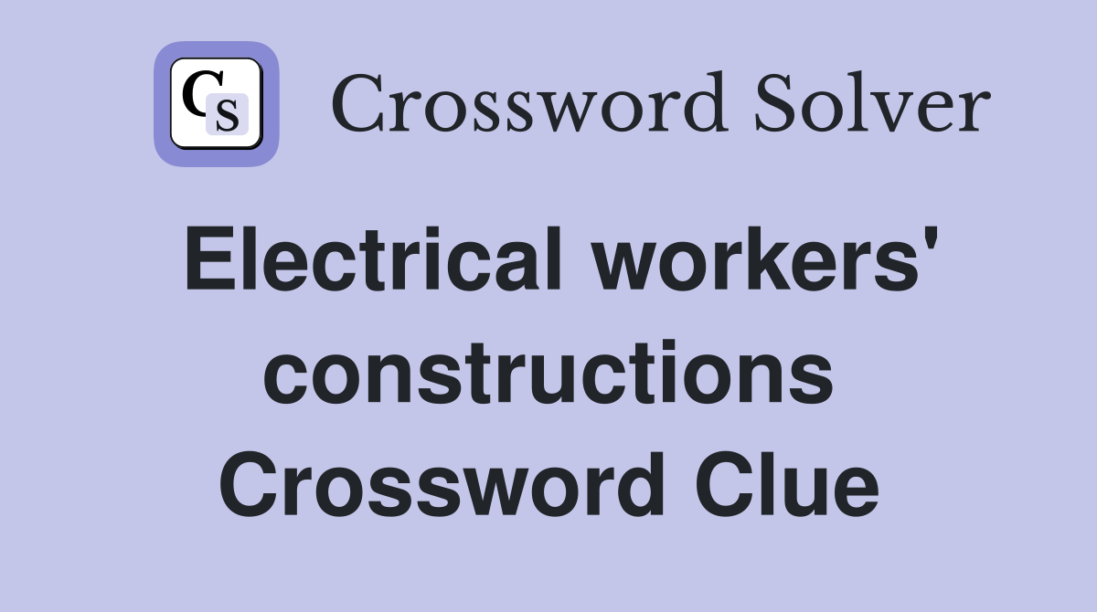 Electrical workers' constructions Crossword Clue