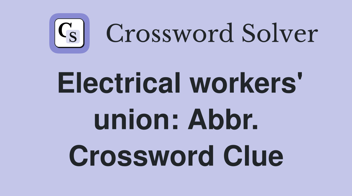 Electrical workers' union: Abbr. Crossword Clue