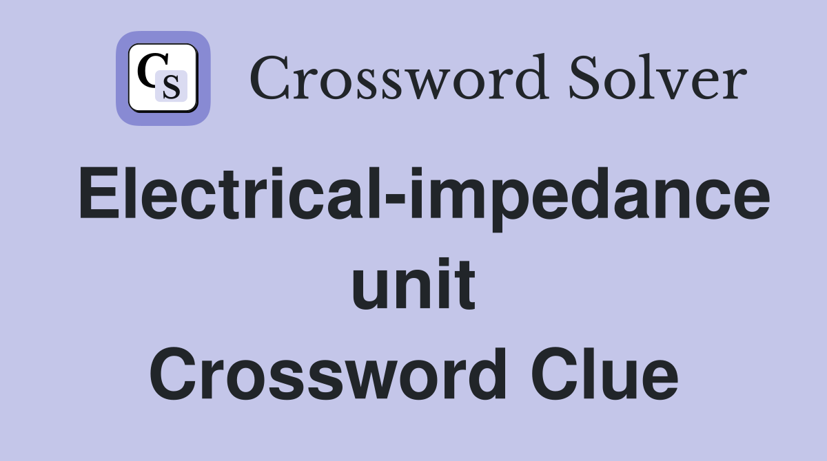 Electrical-impedance unit Crossword Clue