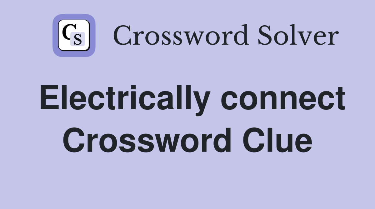Electrically connect Crossword Clue