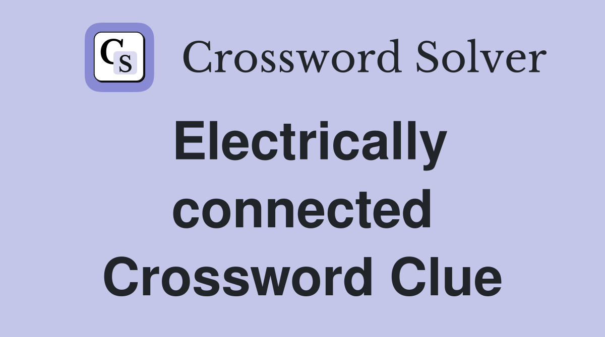 Electrically connected Crossword Clue
