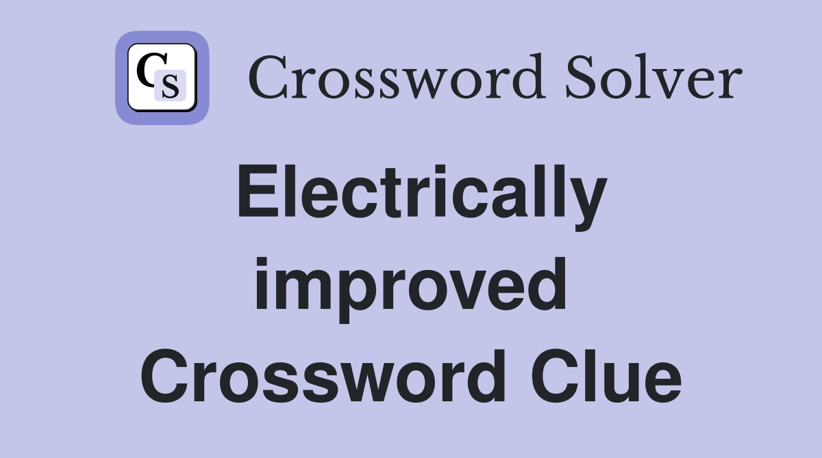 Electrically improved Crossword Clue