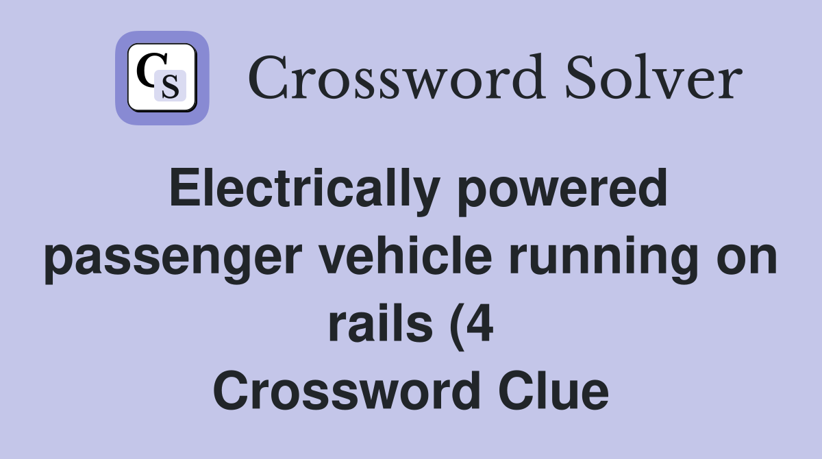 Electrically powered passenger vehicle running on rails (4) Crossword Electrically powered passenger vehicle running on rails (4) Crossword