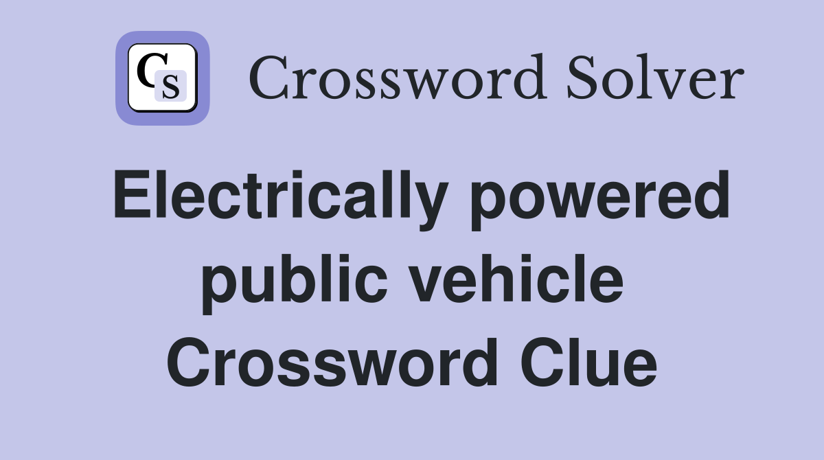 Electrically powered public vehicle Crossword Clue