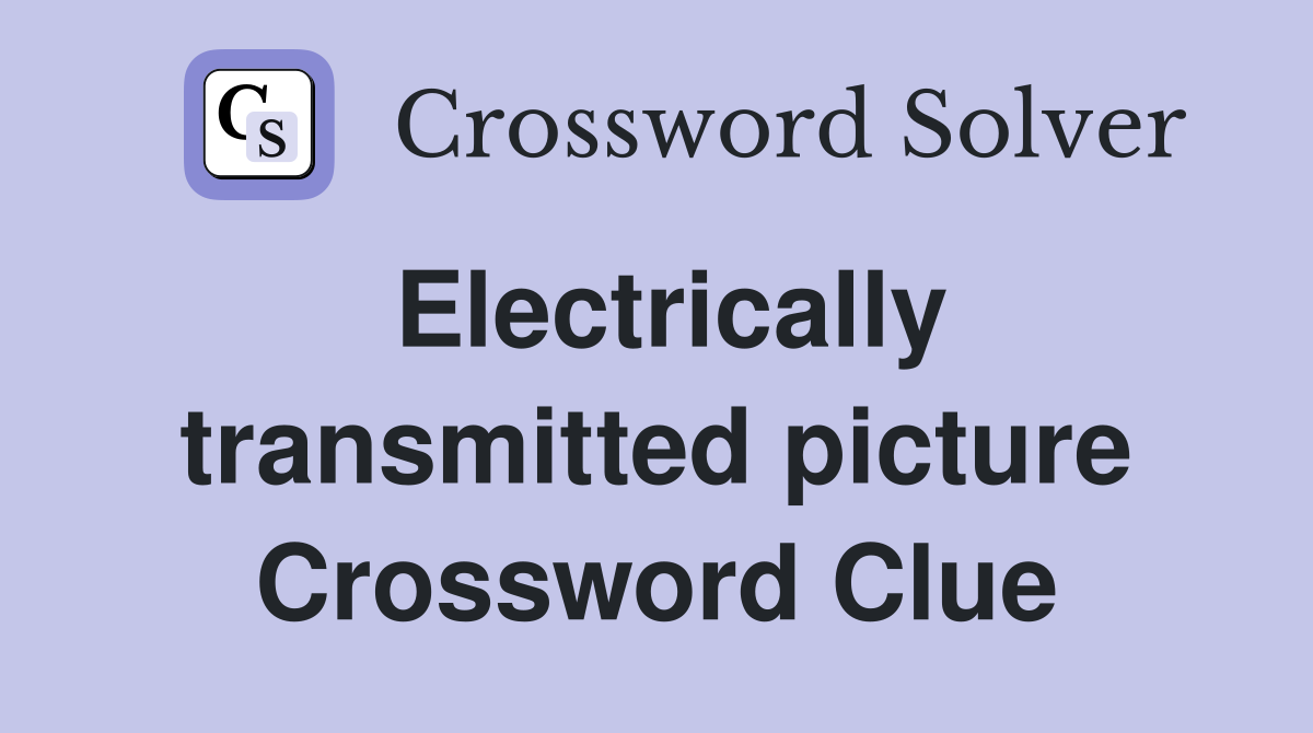 Electrically transmitted picture Crossword Clue