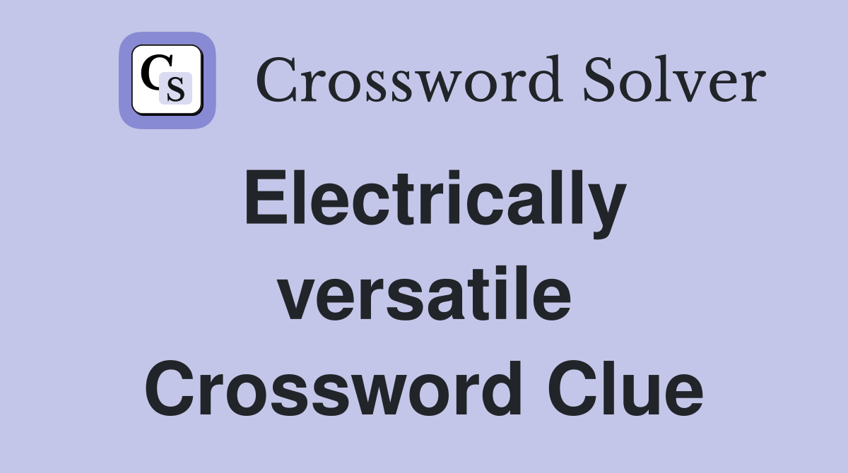 Electrically versatile Crossword Clue