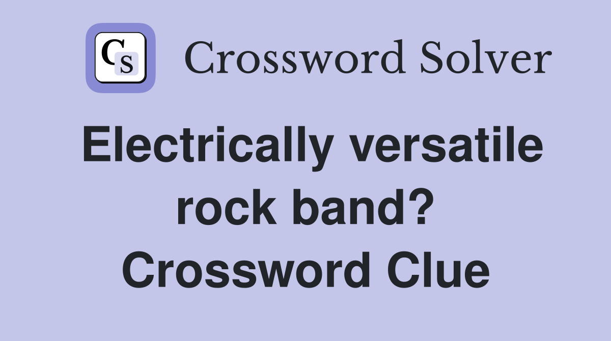 Electrically versatile rock band? Crossword Clue