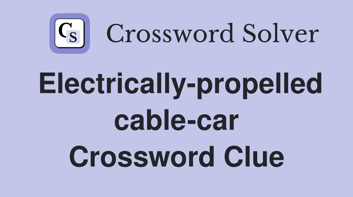 Electrically-propelled cable-car Crossword Clue