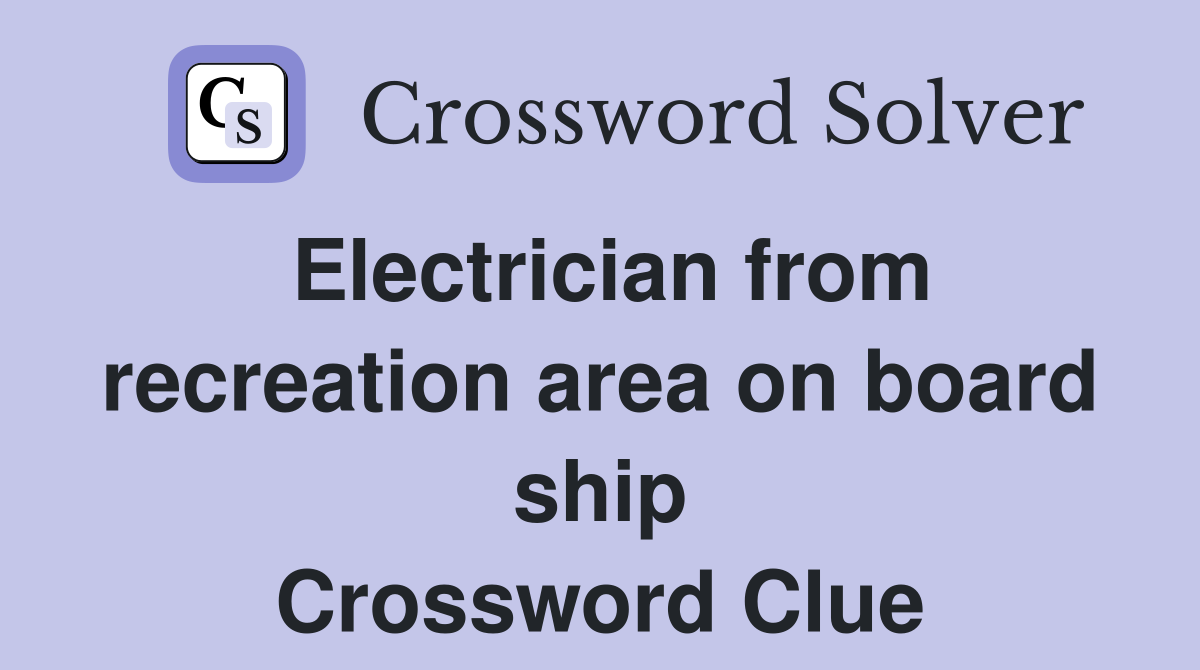 Electrician from recreation area on board ship Crossword Clue