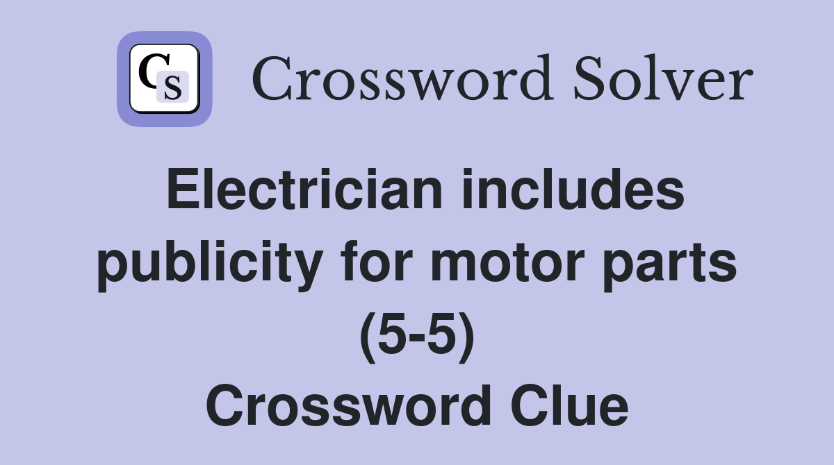 Electrician includes publicity for motor parts (5-5) Crossword Clue