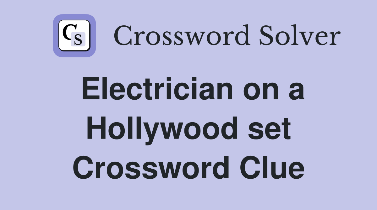 Electrician on a Hollywood set Crossword Clue