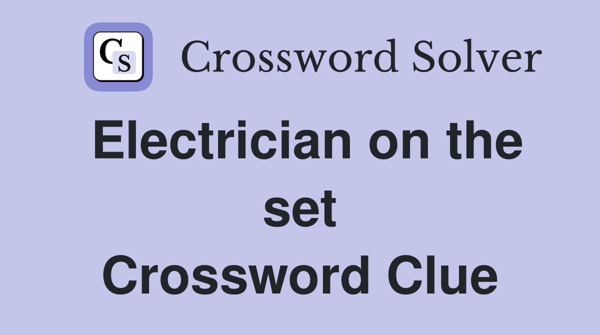 Electrician on the set Crossword Clue