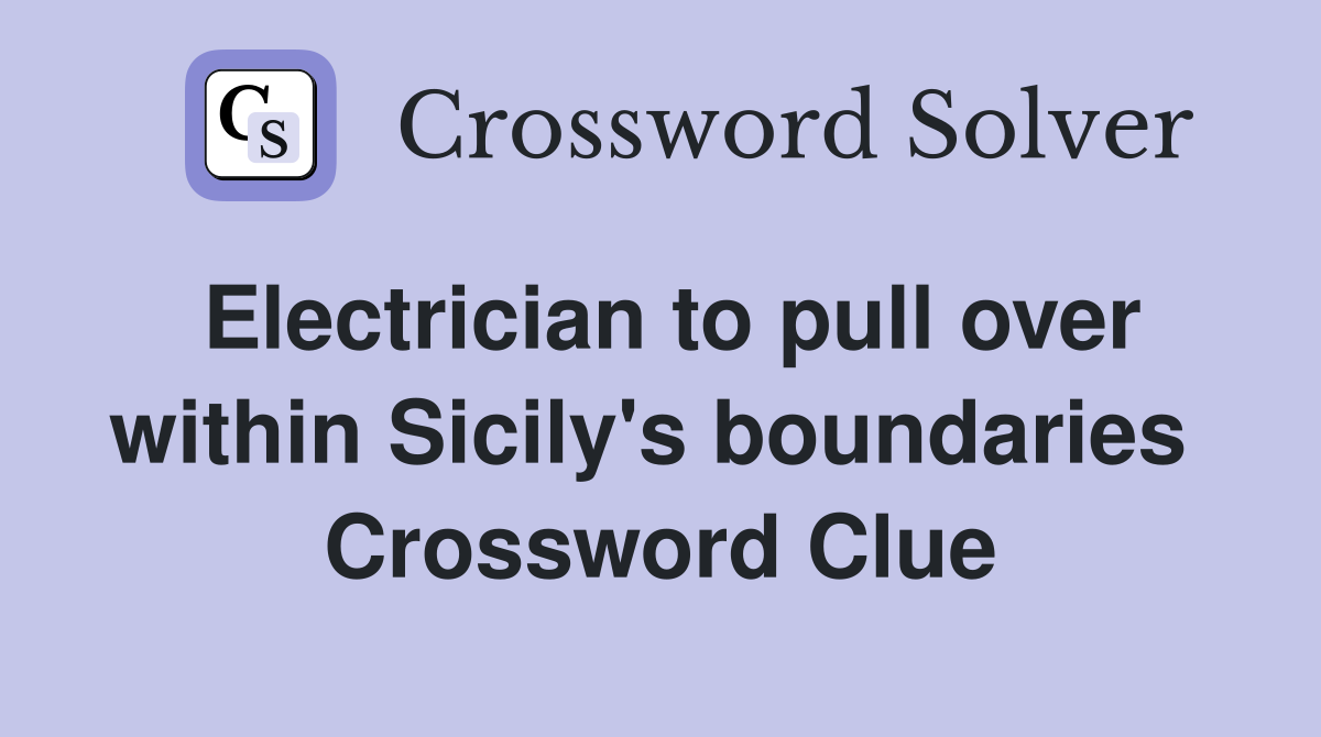Electrician to pull over within Sicily's boundaries  Crossword Clue