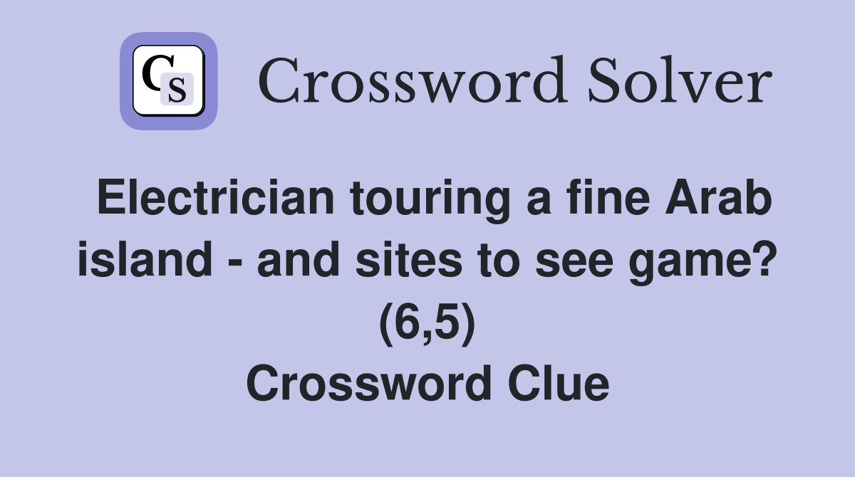 Electrician touring a fine Arab island - and sites to see game? (6,5) Crossword Clue
